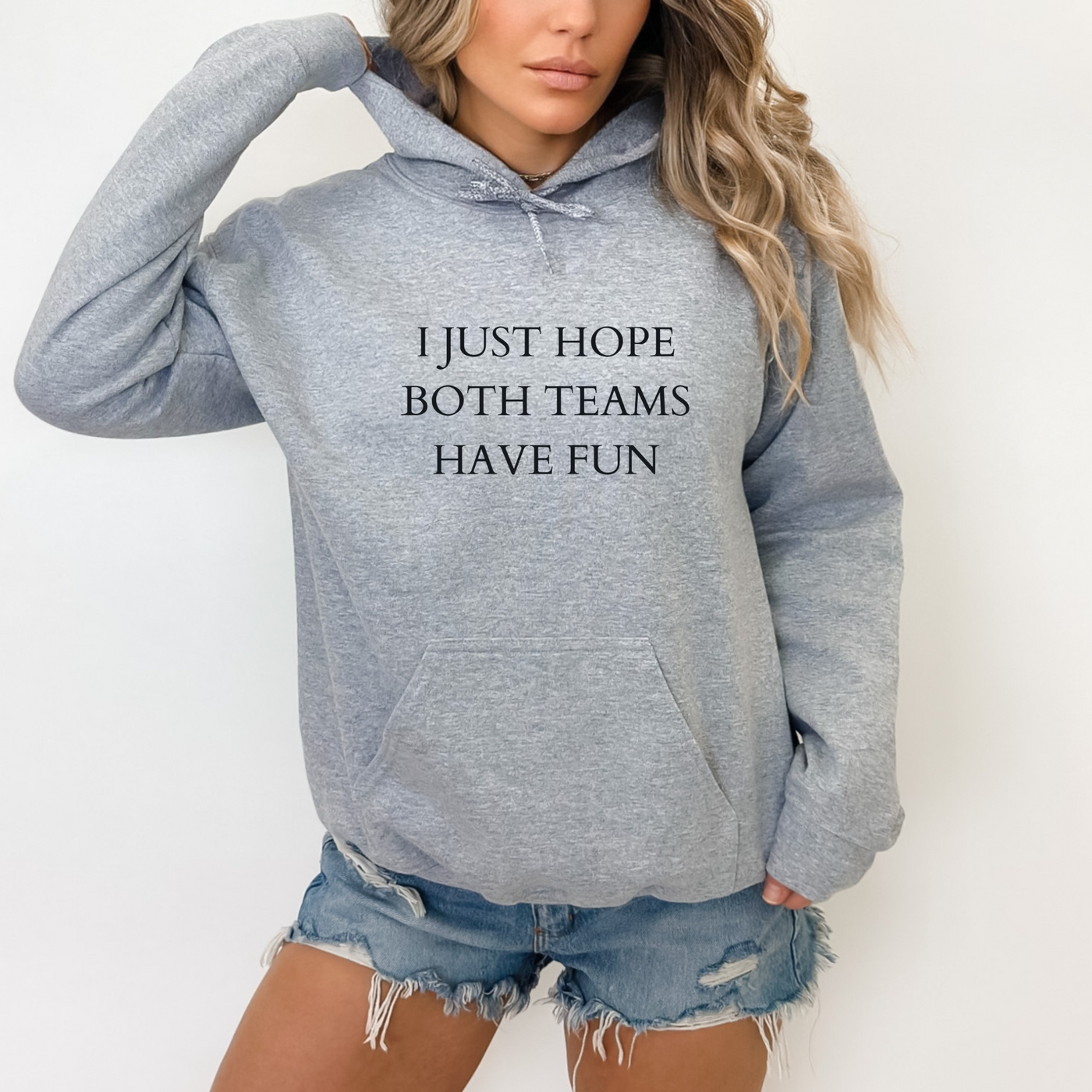 Hoodie, I JUST HOPE BOTH TEAMS HAVE FUN