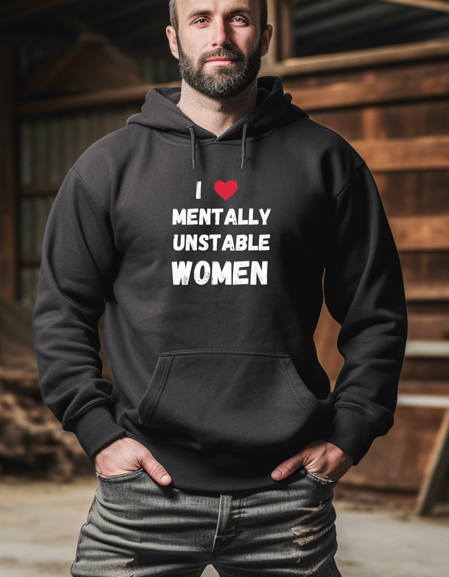 Hoodie, I LOVE MENTALLY UNSTABLE WOMEN