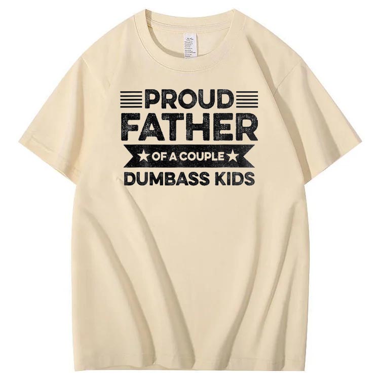 Proud Father Of A Couple Dumbass Kids Funny Fathers Day Unisex T-Shirt