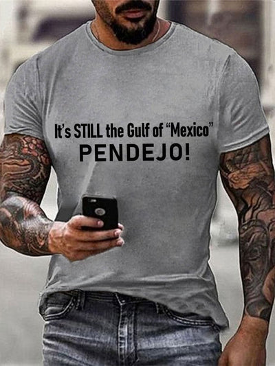 Men's It's Still the Gulf of "Mexico" PENDEJO Print T-Shirt