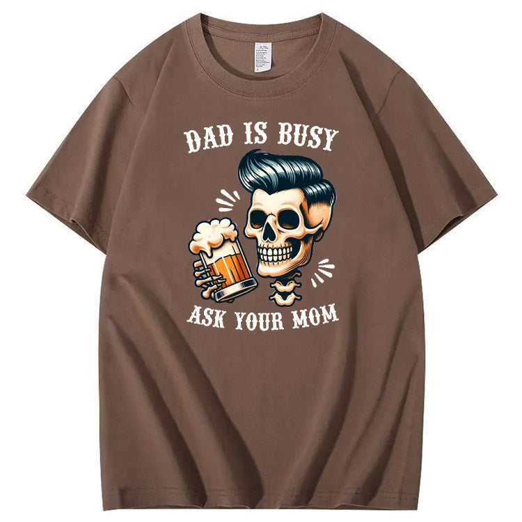 Dad Is Busy Ask Your Mom Pattern Print 100%Cotton T-Shirt