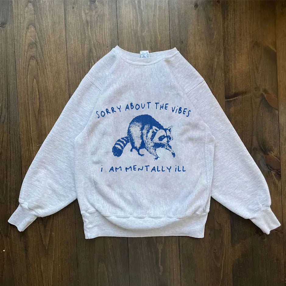 Sorry About The Vibes I Am Mentally ILL Sweatshirt