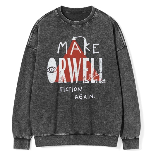 Make Orwell Fiction Again Unisex Washed Sweatshirt