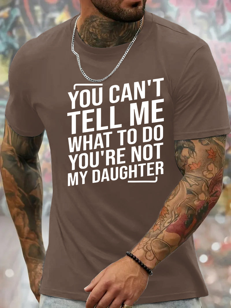 You Cant't Tell Me What To Do You're Not My Daughter T-Shirt