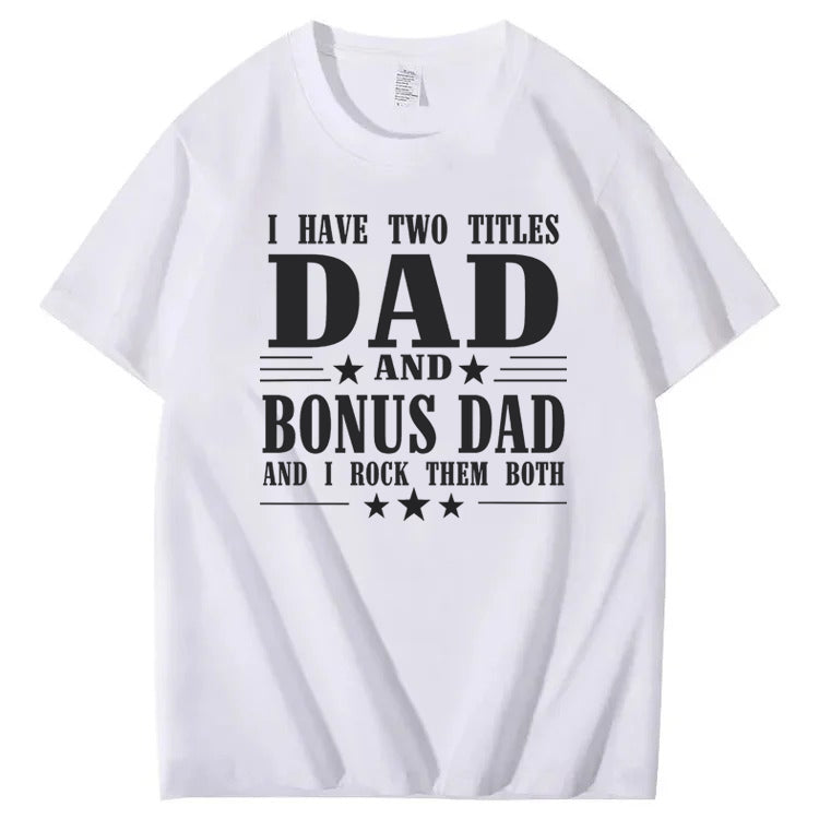 I Have Tow Titles Dad And Bonus Dad And I Rock Them Both T-Shirt