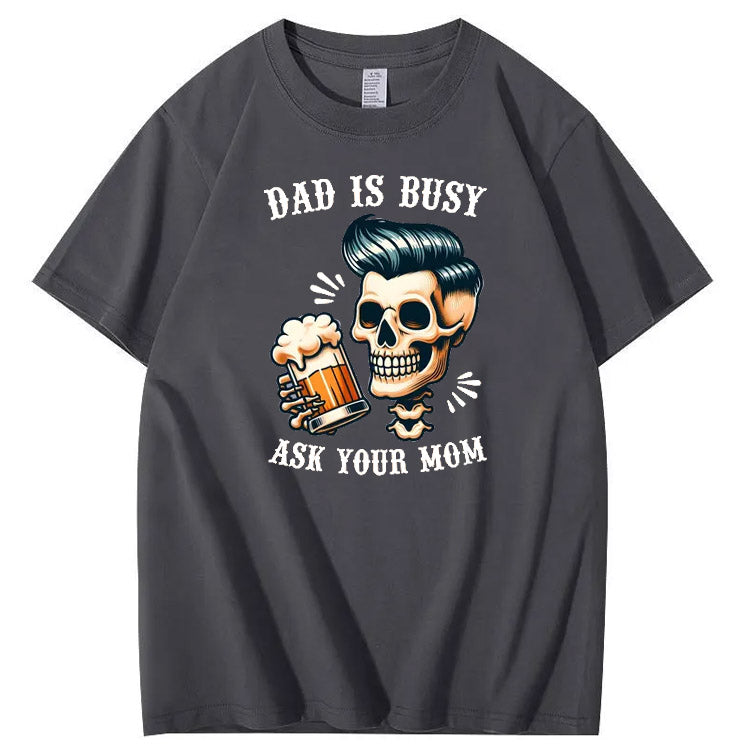 Dad Is Busy Ask Your Mom Pattern Print 100%Cotton T-Shirt