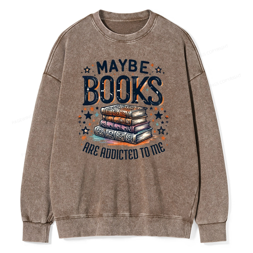Maybe Books Are Addicted To Me Unisex Washed Sweatshirt