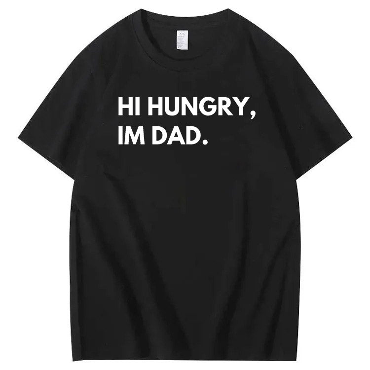 Hi Hungry Im Dad T-Shirt