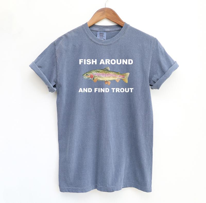 Fish Around and Find Trout Tshirt, Fishing Comfort Colors Shirt, Funny Fishing lover Shirt Fit Top