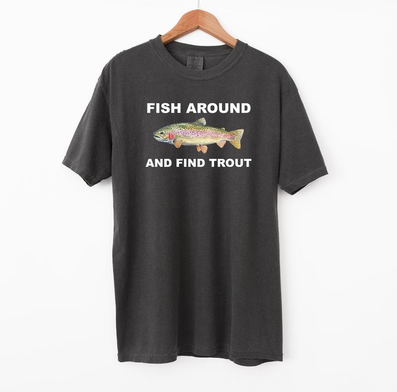 Fish Around and Find Trout Tshirt, Fishing Comfort Colors Shirt, Funny Fishing lover Shirt Fit Top