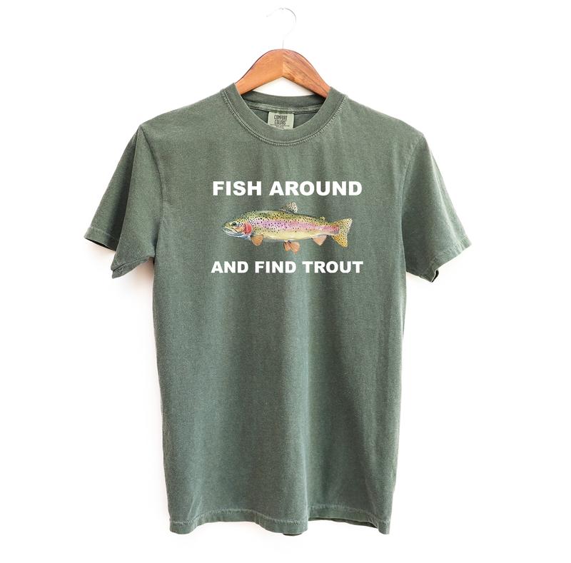 Fish Around and Find Trout Tshirt, Fishing Comfort Colors Shirt, Funny Fishing lover Shirt Fit Top