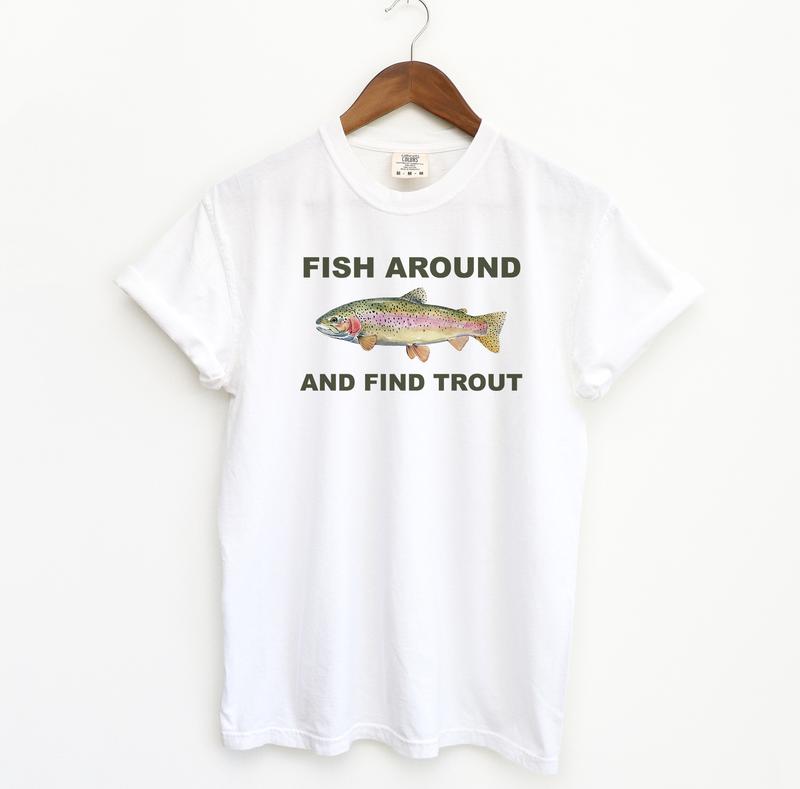 Fish Around and Find Trout Tshirt, Fishing Comfort Colors Shirt, Funny Fishing lover Shirt Fit Top