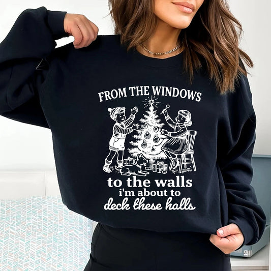 Funny Christmas Sweatshirt From The Windows to the Walls, I'm About to deck these halls