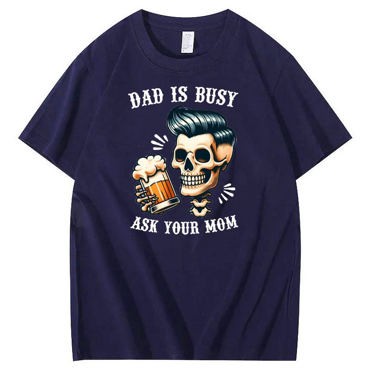 Dad Is Busy Ask Your Mom Pattern Print 100%Cotton T-Shirt