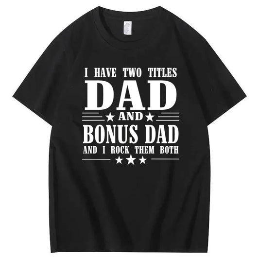 I Have Tow Titles Dad And Bonus Dad And I Rock Them Both T-Shirt
