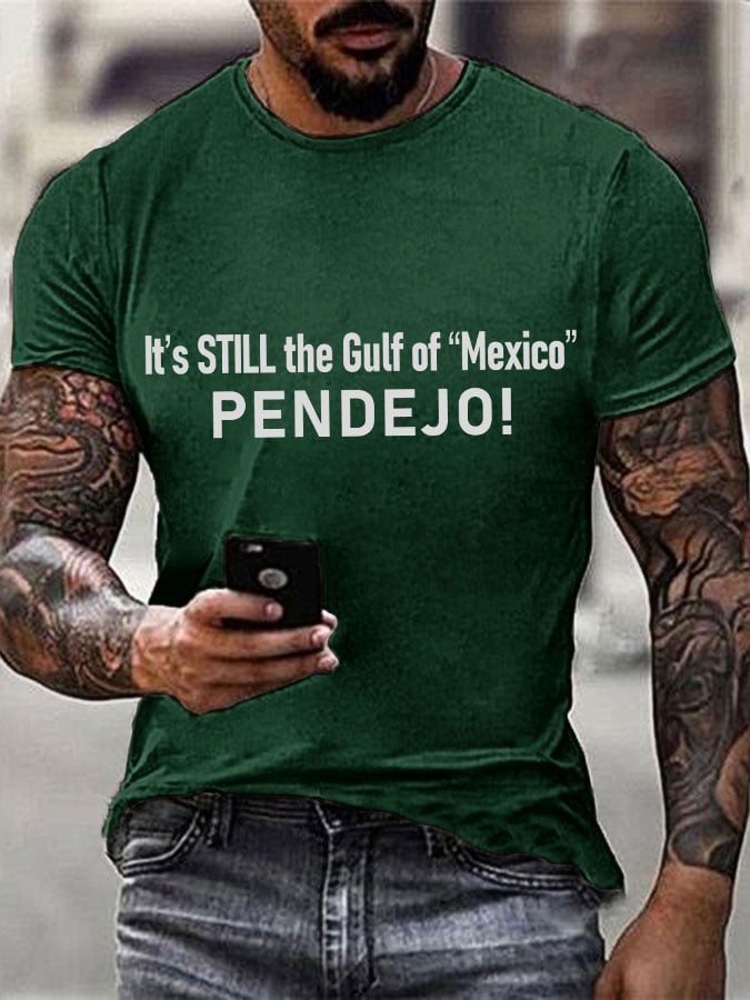 Men's It's Still the Gulf of "Mexico" PENDEJO Print T-Shirt