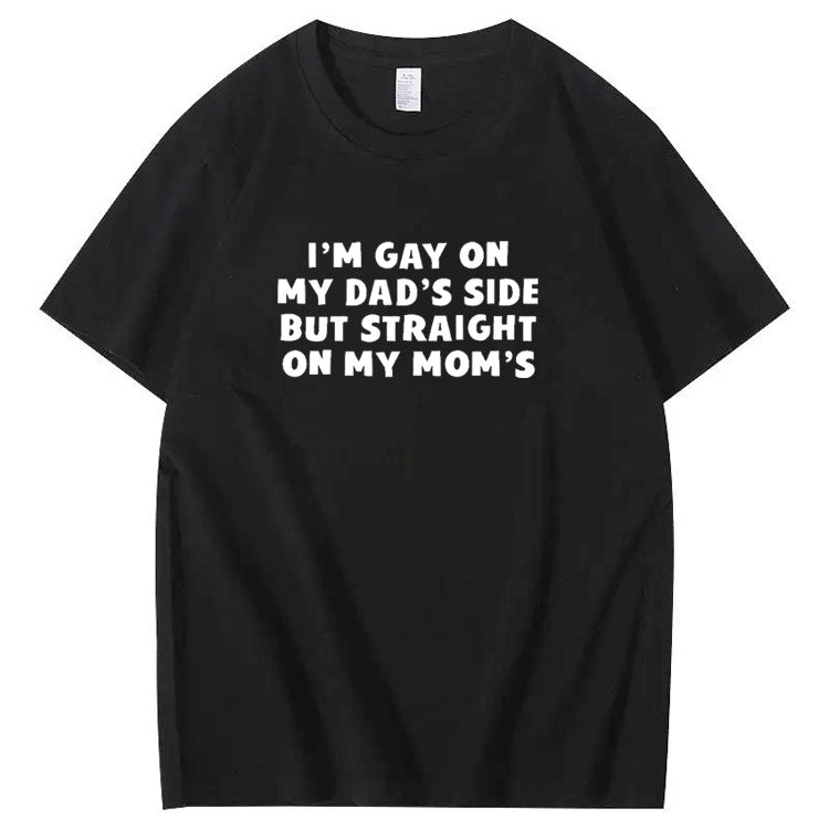 I”m Gay On My Dad's Sides But Straight On My Mom's Pattern Print T-Shirt