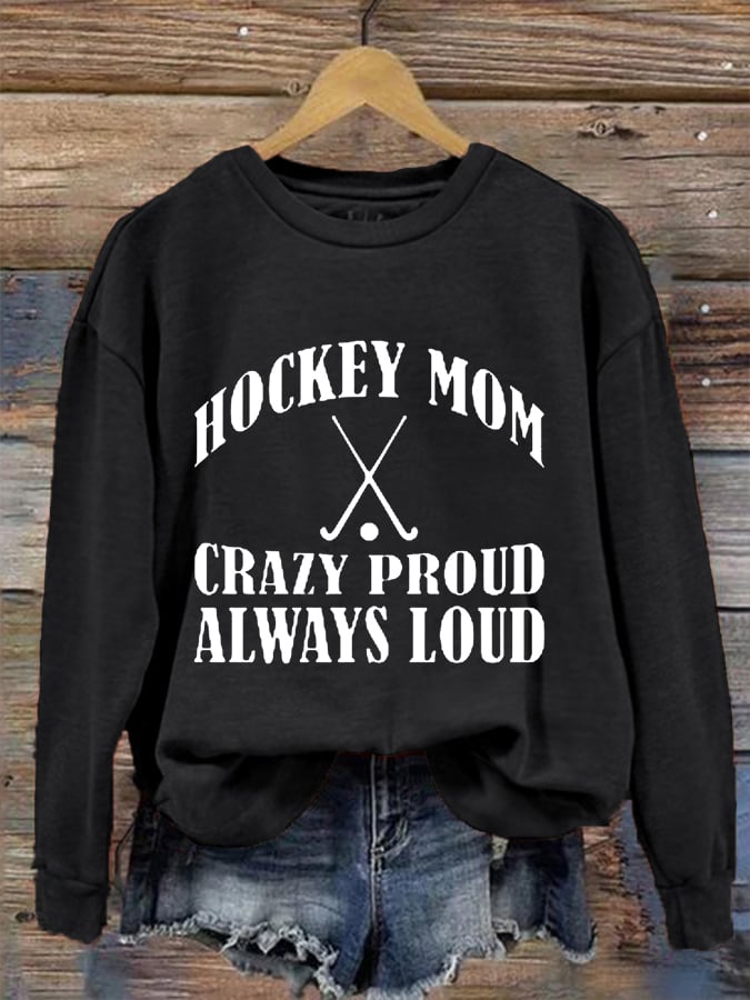 Women's Hockey Mom Crazy Proud Always Loud Hockey Gameday Casual Sweatshirt