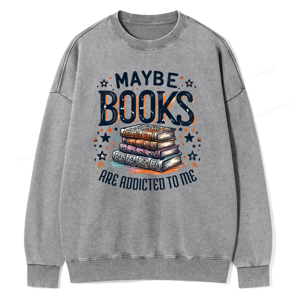 Maybe Books Are Addicted To Me Unisex Washed Sweatshirt