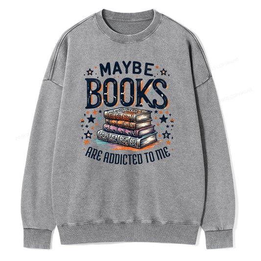 Maybe Books Are Addicted To Me Unisex Washed Sweatshirt