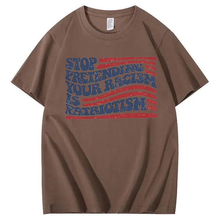Stop Pretending Your Racism Is Patriotism T-Shirt