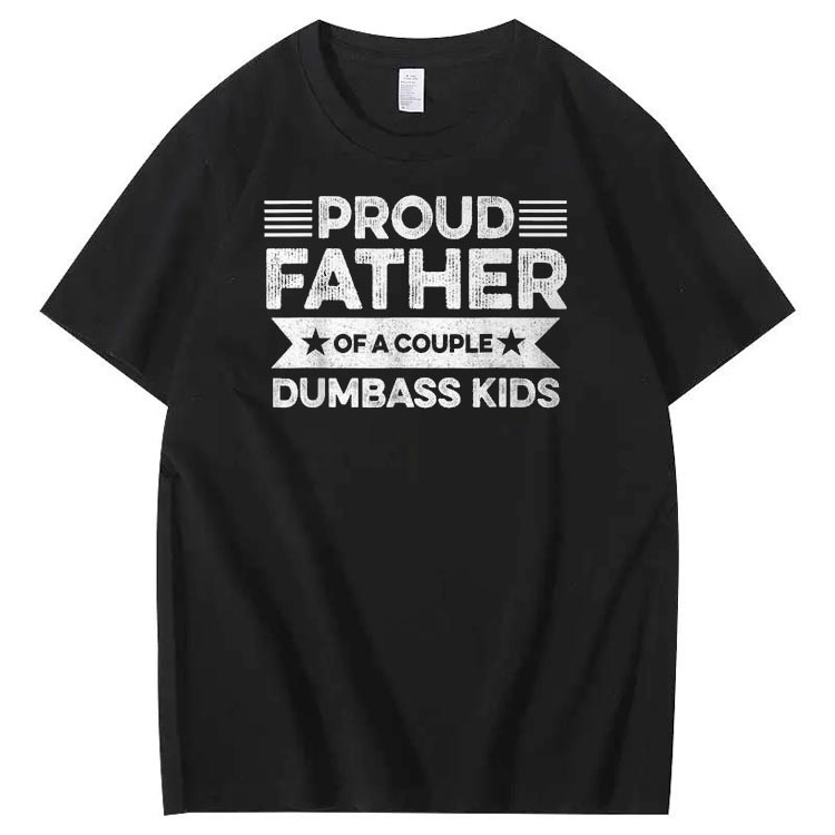 Proud Father Of A Couple Dumbass Kids Funny Fathers Day Unisex T-Shirt