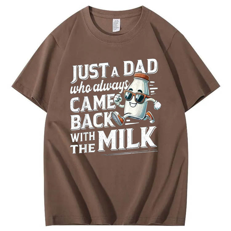 Just A Dad Who Came Back White The Milk Pattern Print 100%Cotton T-Shirt