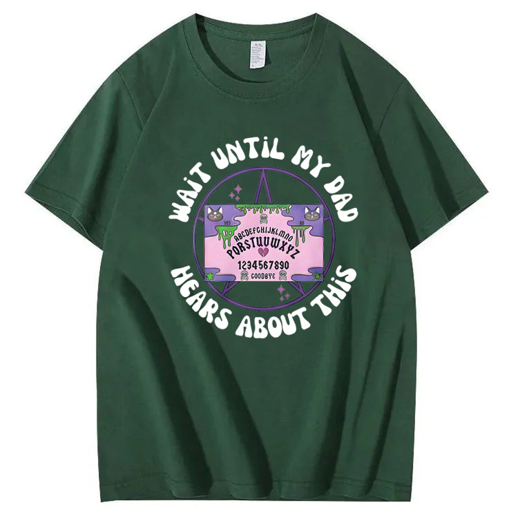 Wait Until My Dad Hears About This T-Shirt