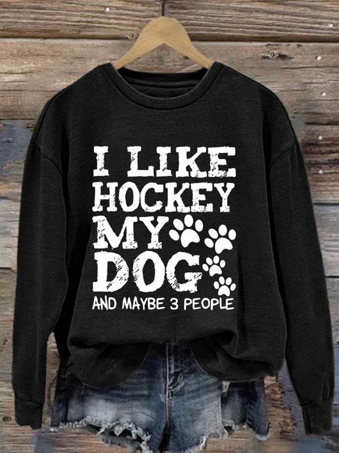 Women's I Like Hockey My Dog And Maybe 3 People Print Round Neck Sweatshirt