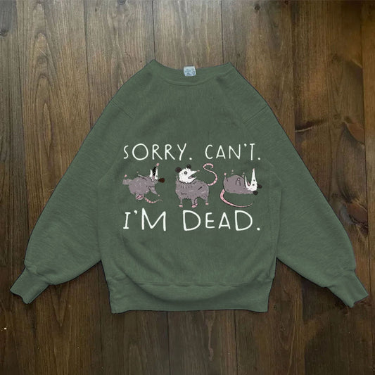 Sorry Can't I'm DEAD Sweatshirt
