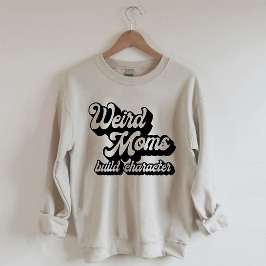Weird Mom Builds Character Sweatshirt
