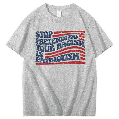 Stop Pretending Your Racism Is Patriotism T-Shirt