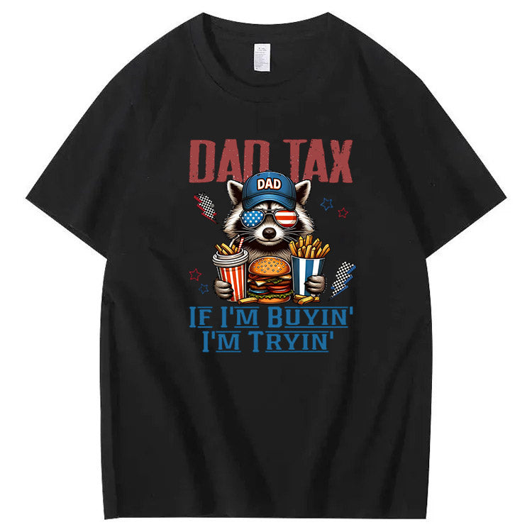 Dad Tax If I'm Buyin' I'm Tryin' T-Shirt