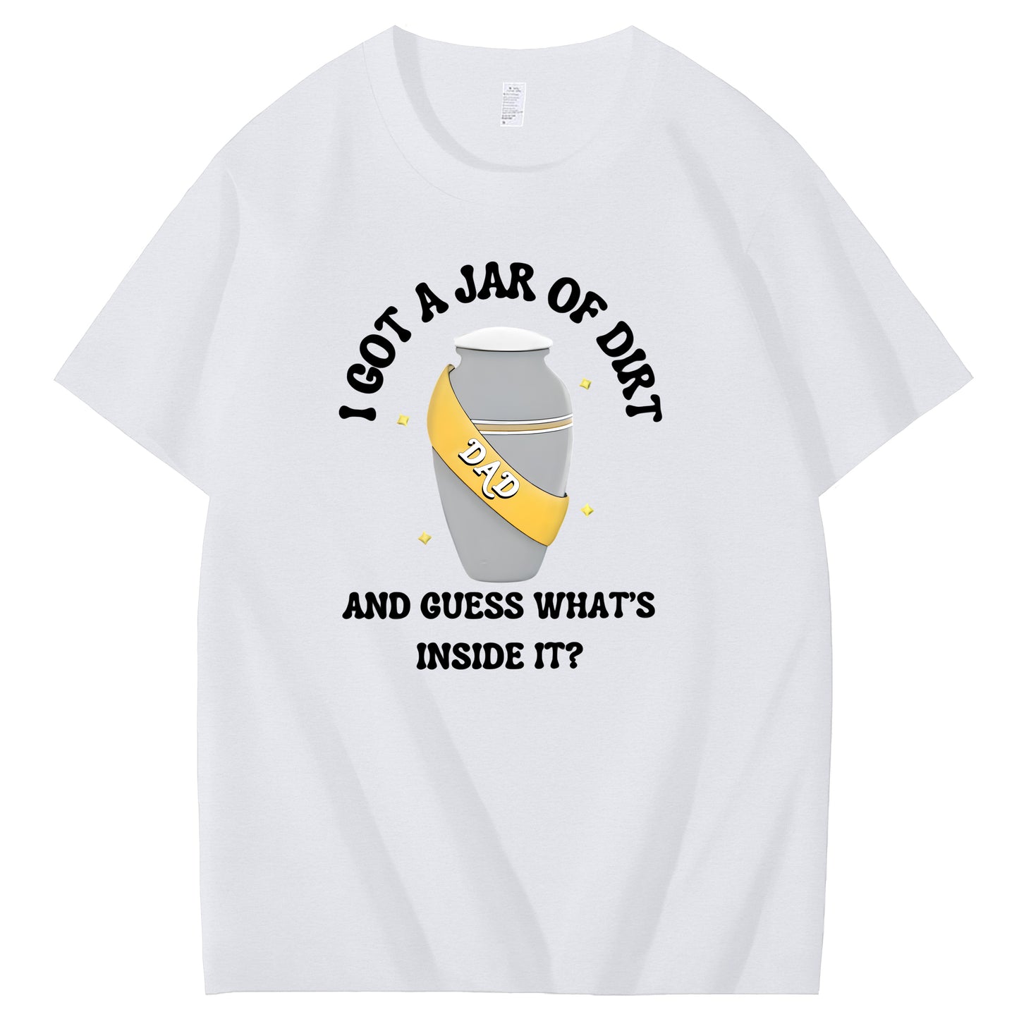 I Got A Jar Of Dirt Dad And Guess What's Inside It Funny Art Pattern Print T-Shirt