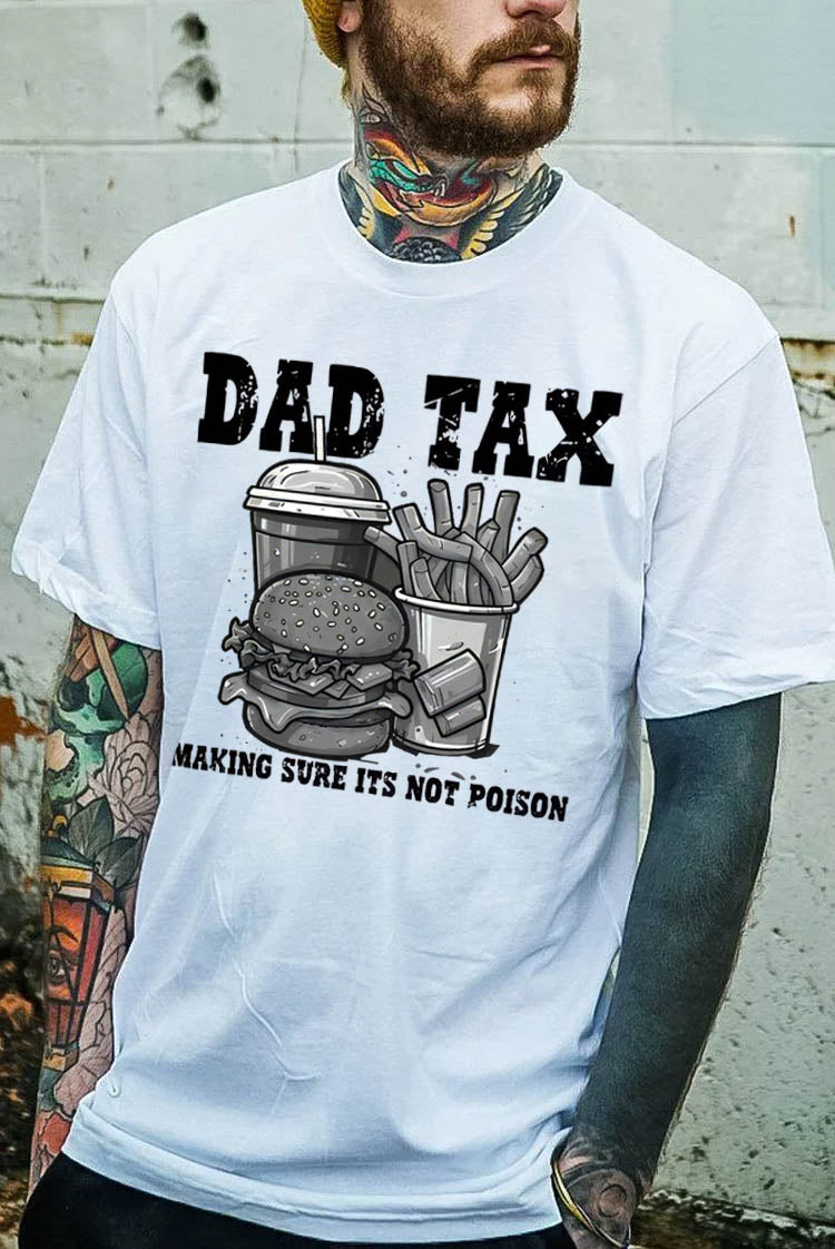 Dad Tax Making Sure Its Not Poison Pattern Print 100%Cotton T-Shirt