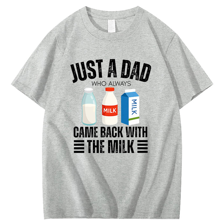 Just A Dad Who Always Came Back With The Milk T-Shirt