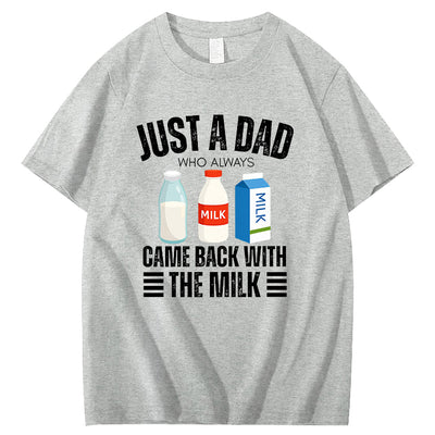 Just A Dad Who Always Came Back With The Milk T-Shirt