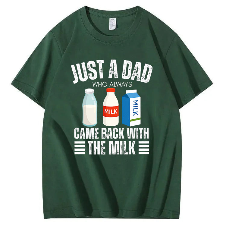 Just A Dad Who Always Came Back With The Milk T-Shirt
