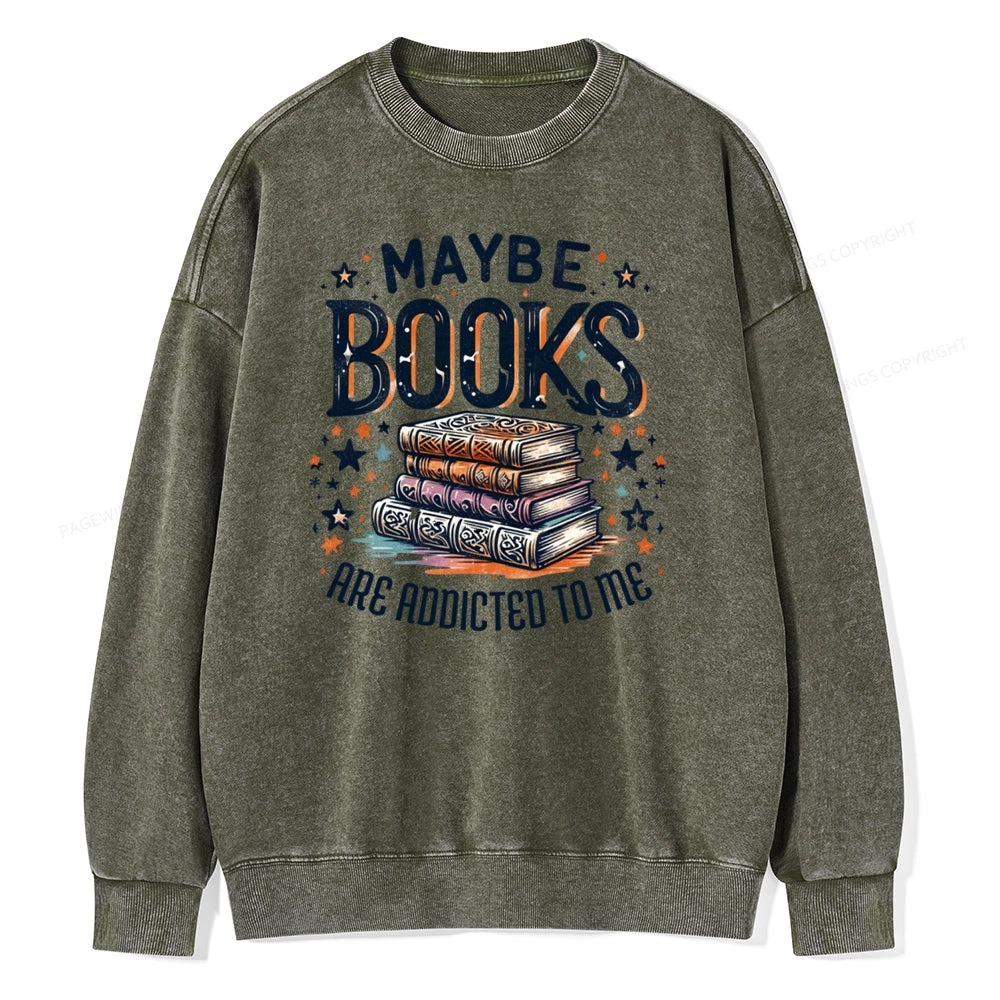 Maybe Books Are Addicted To Me Unisex Washed Sweatshirt