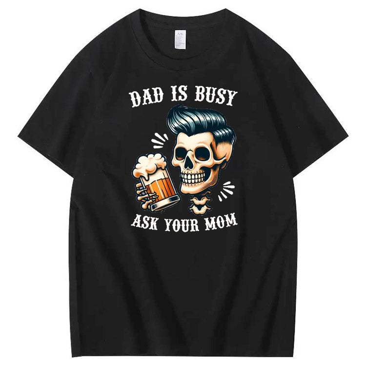 Dad Is Busy Ask Your Mom Pattern Print 100%Cotton T-Shirt
