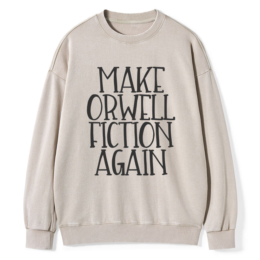 Make Orwell Fiction Again Unisex Washed Sweatshirt