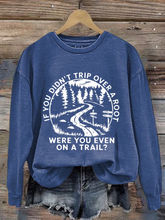 Women's If You Didn't Trip Over A Root Hiking Print Crew Neck Long Sleeve Sweatshirt