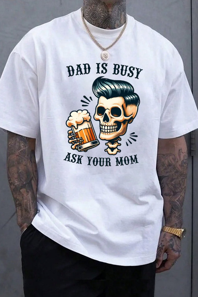 Dad Is Busy Ask Your Mom Pattern Print 100%Cotton T-Shirt