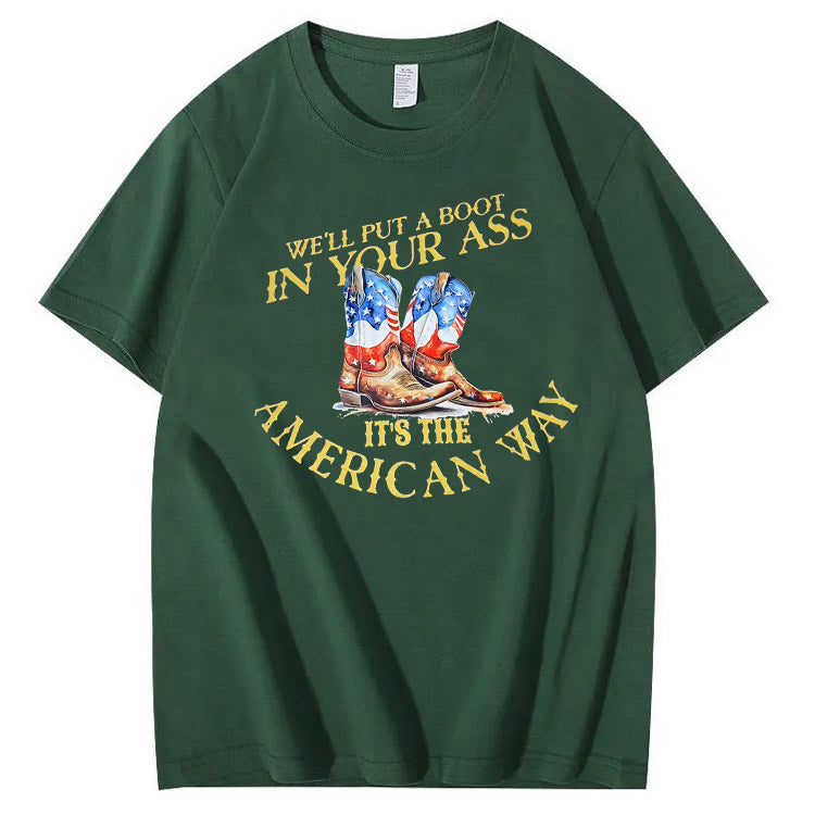 We Will Put  A Boot In Your Ass It 's The America Way Pattern Print 100%Cotton T-Shirt