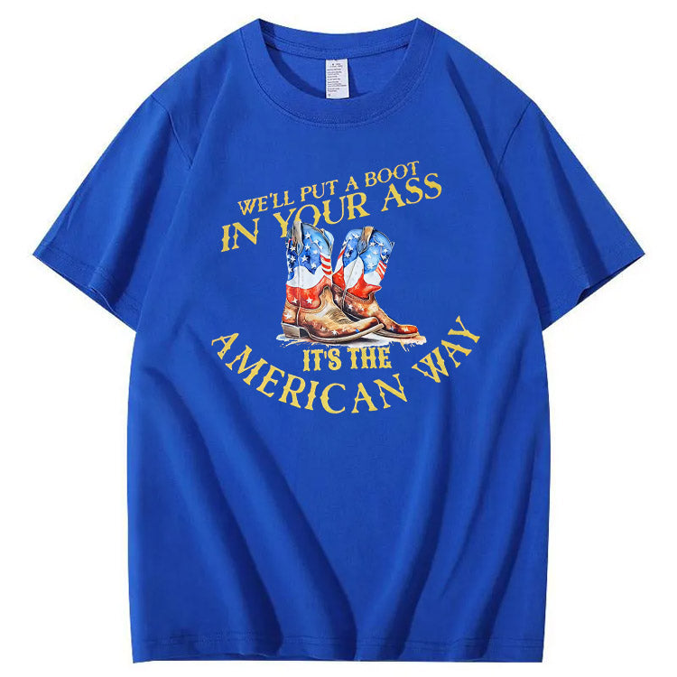 We Will Put  A Boot In Your Ass It 's The America Way Pattern Print 100%Cotton T-Shirt