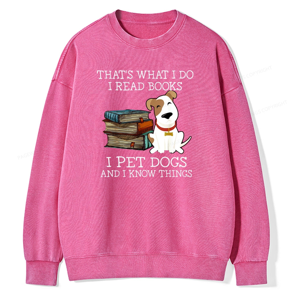 That is What I Do I Read Books I Pet Dogs Unisex Washed Sweatshirt