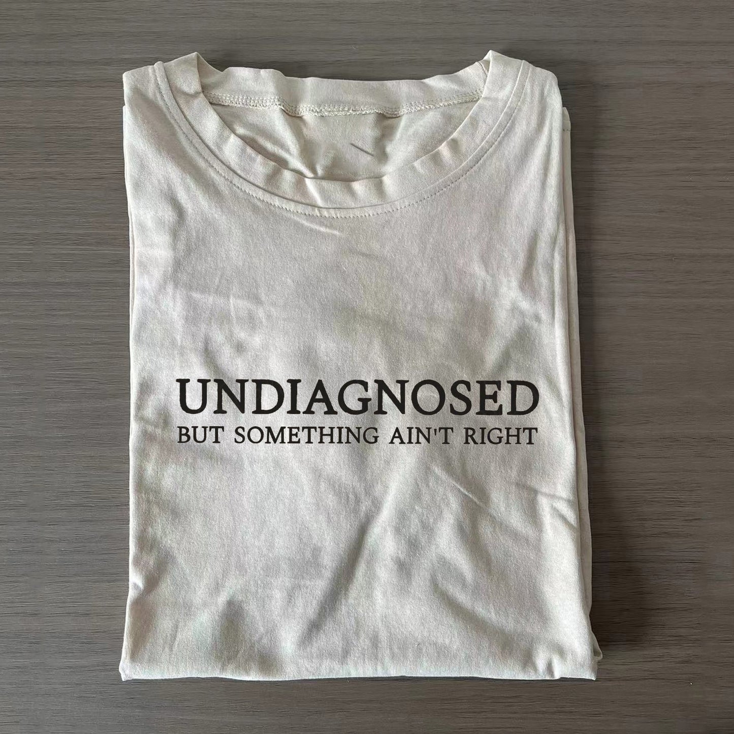 Undiagnosed But Something Ain't Right T-shirt/Sweatshirt