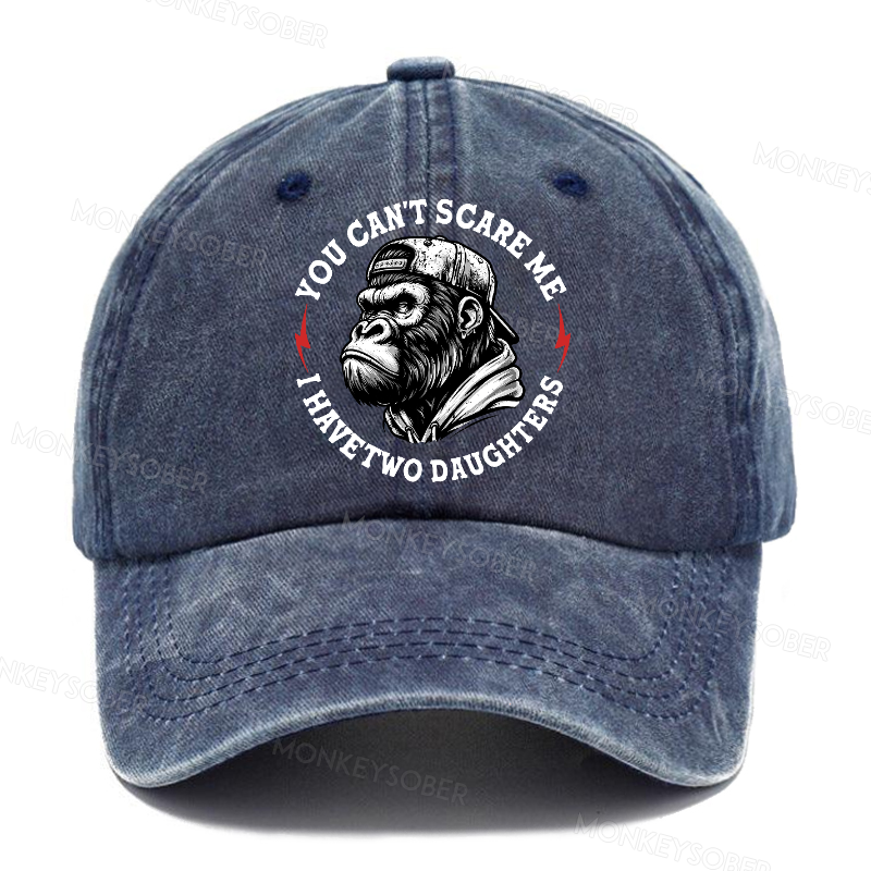 You Can't Scare Me I Have Two Daughters Father's Day Washed Baseball Caps