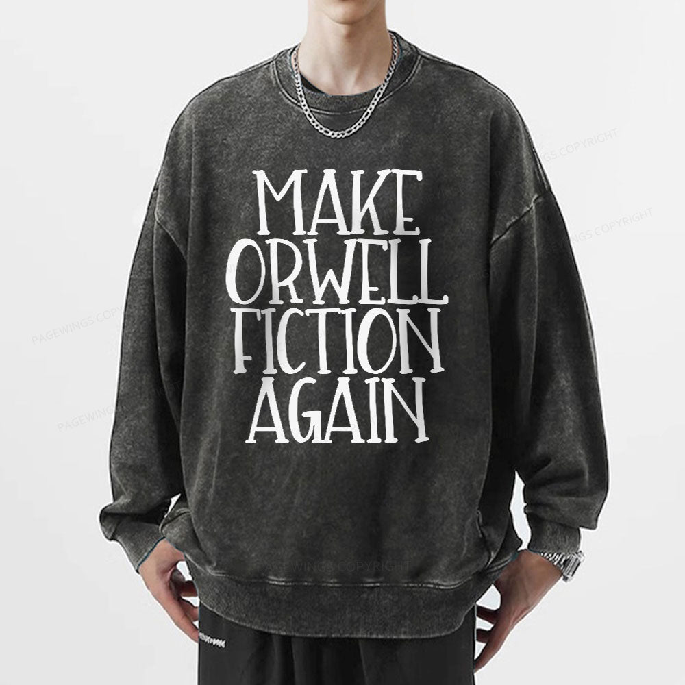 Make Orwell Fiction Again Unisex Washed Sweatshirt