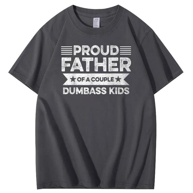 Proud Father Of A Couple Dumbass Kids Funny Fathers Day Unisex T-Shirt